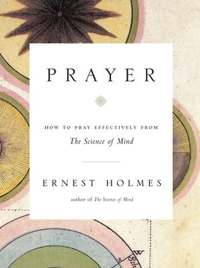 Prayer: How To Pray Effectively From The Science Of Mind