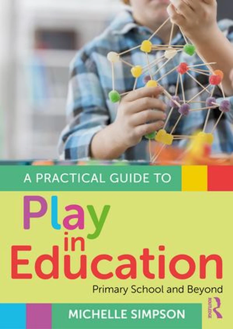 A Practical Guide to Play Education: Primary School and Beyond