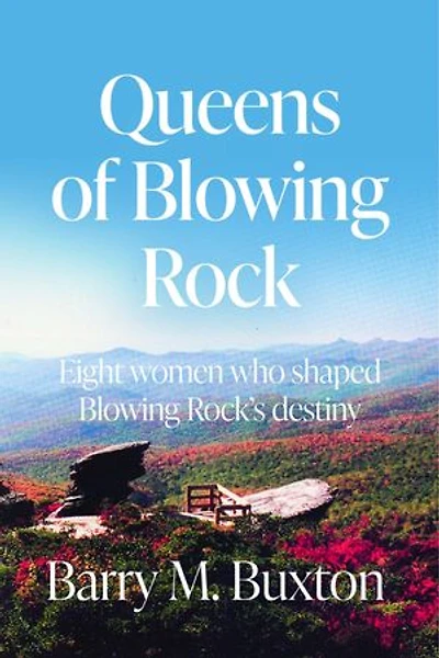Queens of Blowing Rock: Eight women who shaped Blowing Rock's destiny