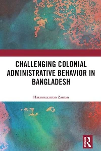 Challenging Colonial Administrative Behavior Bangladesh