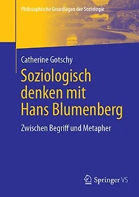 Soziologisch denken mit Hans Blumenberg: Zwischen Begriff und Metapher