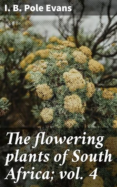 The flowering plants of South Africa; vol. 4: Exploring the Rich Botanical Diversity of South Africa's Flora