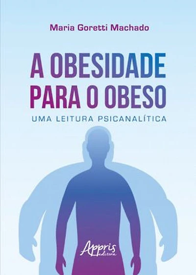 A Obesidade para o Obeso: Uma Leitura Psicanalítica