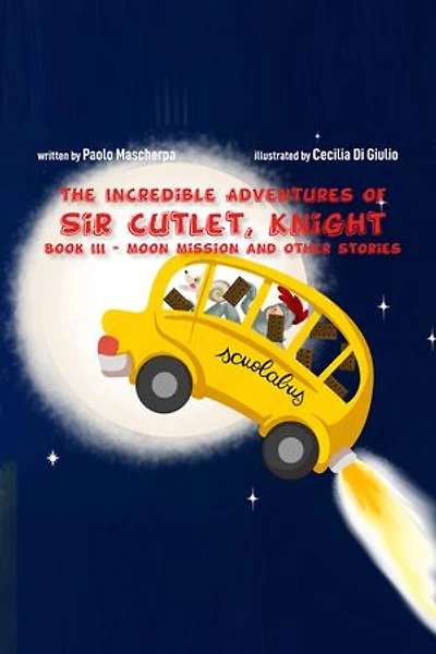 The Incredible Adventures of Sir Cutlet, Knight: Moon Mission and Other Stories