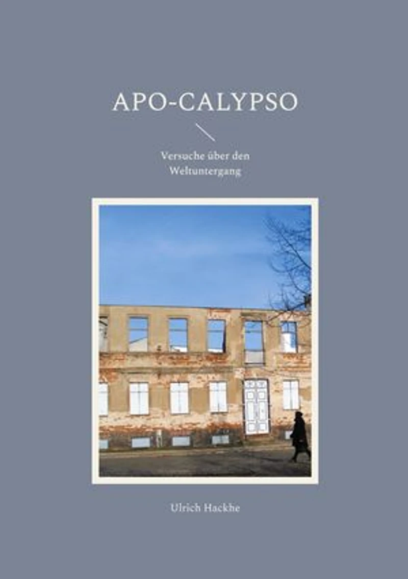 Apo-Calypso: Versuche über den Weltuntergang