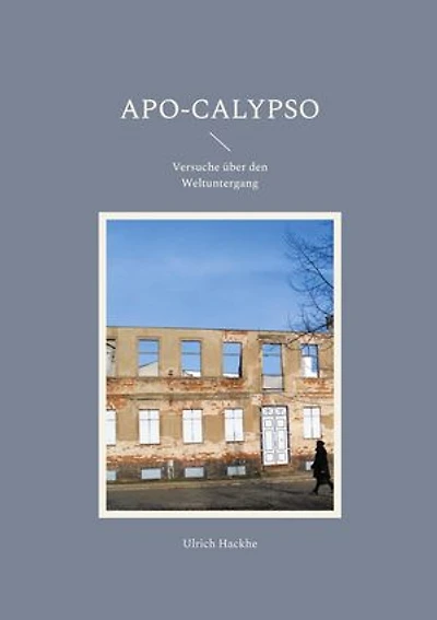 Apo-Calypso: Versuche über den Weltuntergang