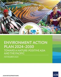 Environment Action Plan 2024-2030: Toward a Nature-Positive Asia and the Pacific