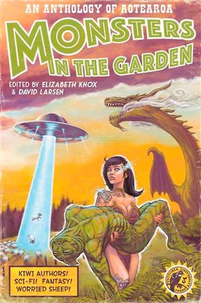 Monsters The Garden: An Anthology Of Aotearoa New Zealand Science Fiction And Fantasy