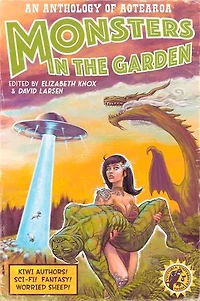 Monsters The Garden: An Anthology Of Aotearoa New Zealand Science Fiction And Fantasy