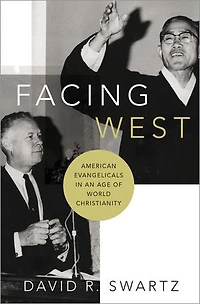 Facing West: American Evangelicals an Age of World Christianity