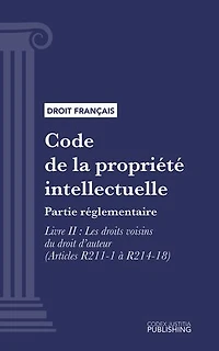 Code de la propriété intellectuelle: Partie réglementaire - Livre II : Les droits voisins du droit d'auteur (droit français)