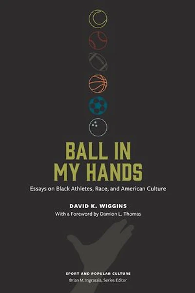 Ball My Hands: Essays on Black Athletes, Race, and American Culture