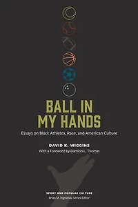 Ball My Hands: Essays on Black Athletes, Race, and American Culture