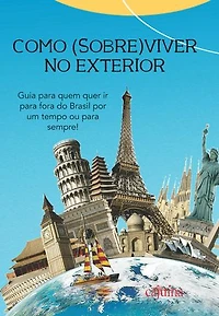 Como (sobre)viver no exterior: guia para quem quer ir para fora do Brasil por um tempo ou para sempre