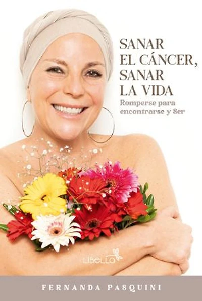 Sanar el cáncer, sanar la vida: Romperse para encontrarse y Ser