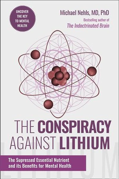The Conspiracy Against Lithium: The Suppressed Essential Nutrient and its Benefits for Mental Health