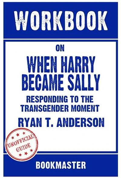 Workbook on When Harry Became Sally: Responding To The Transgender Moment by Ryan T. Anderson | Discussions Made Easy