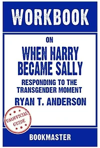 Workbook on When Harry Became Sally: Responding To The Transgender Moment by Ryan T. Anderson | Discussions Made Easy