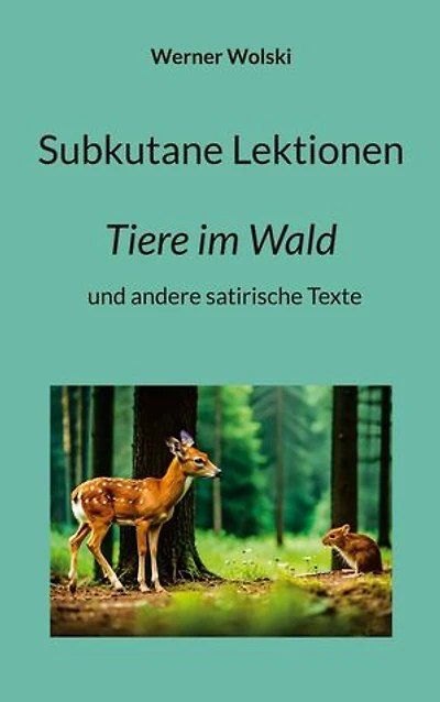 Subkutane Lektionen: Tiere im Wald und andere satirische Texte