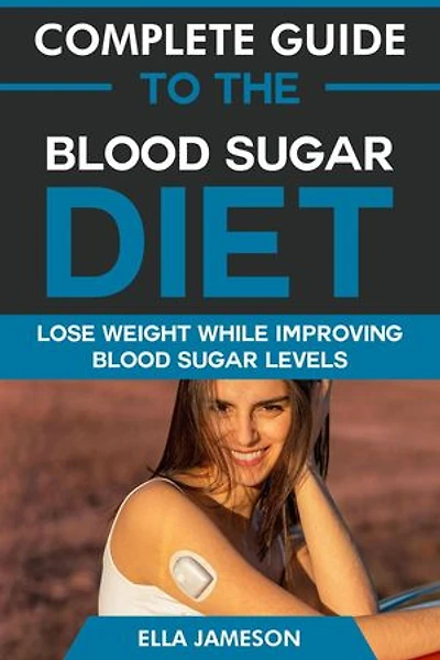 Complete Guide to the Blood Sugar Diet: Lose Weight While Improving Blood Sugar Levels