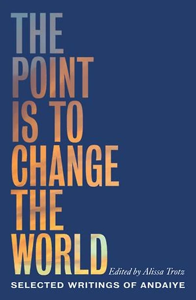 The Point Is To Change World: Selected Writings Of Andaiye