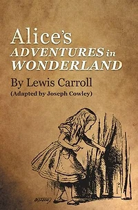 Alice's Adventures Wonderland by Lewis Carroll: (Adapted Joseph Cowley)