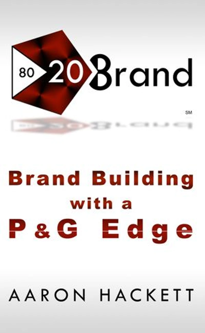 80/20 Brand: Brand Building with a P&G Edge