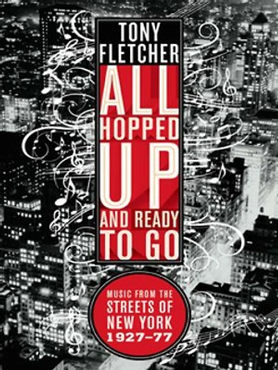 All Hopped Up And Ready To Go: Music From The Streets Of New York 1927-77