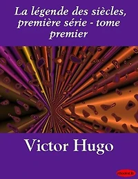 La légende des siècles, première série - tome premier
