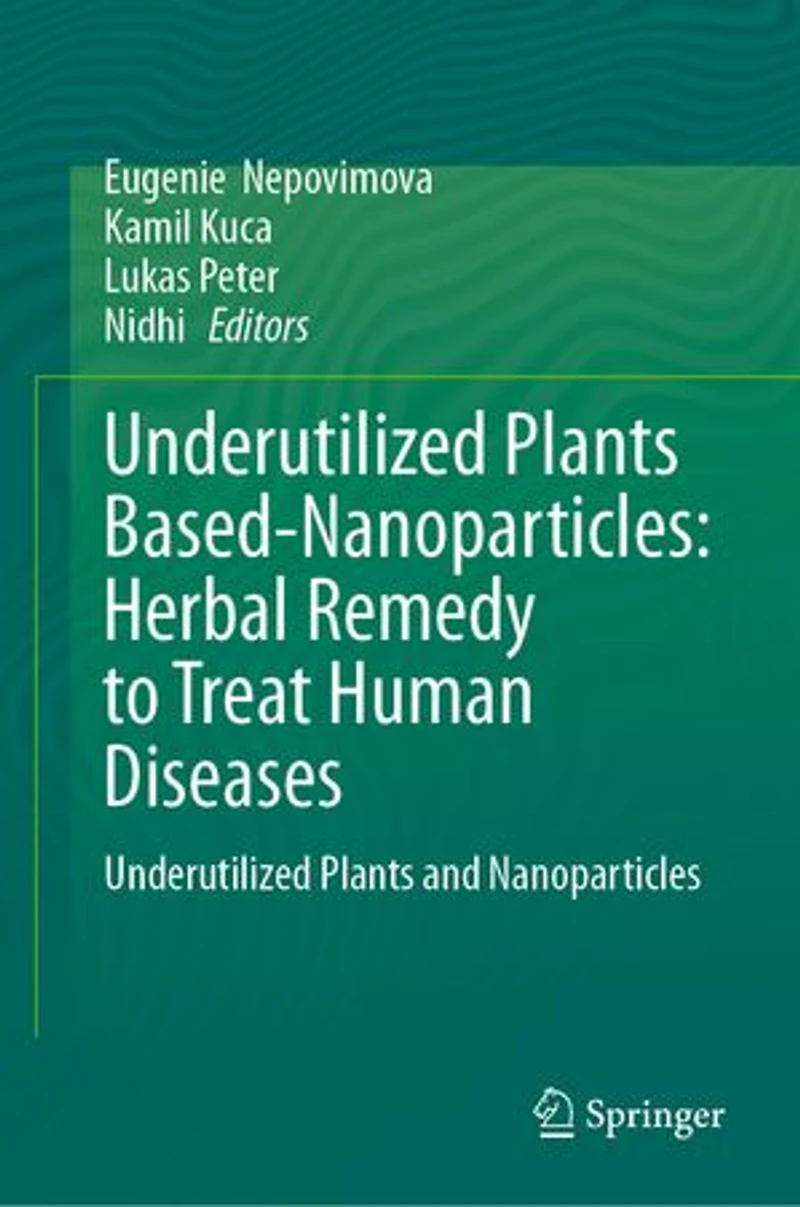 Underutilized Plants Based-Nanoparticles: Herbal Remedy to Treat Human Diseases: and Nanoparticles