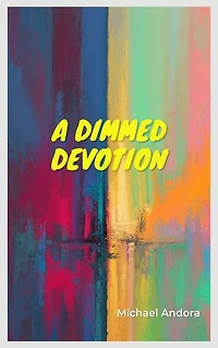 A Dimmed Devotion: The Canvas Hid the Darkness