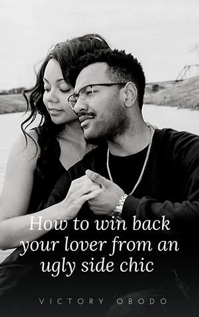 How to win your lover back from an ugly side chic