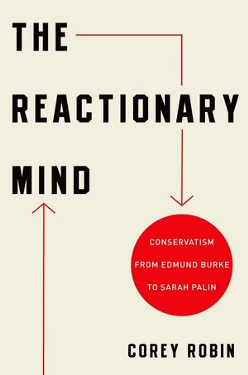 The Reactionary Mind: Conservatism from Edmund Burke to Donald Trump