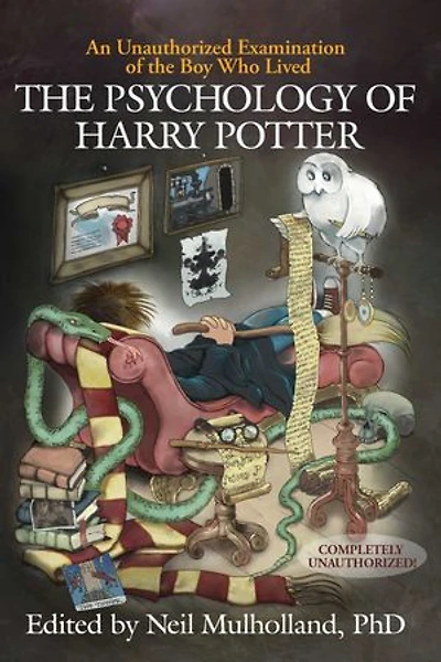 The Psychology Of Harry Potter: An Unauthorized Examination Boy Who Lived