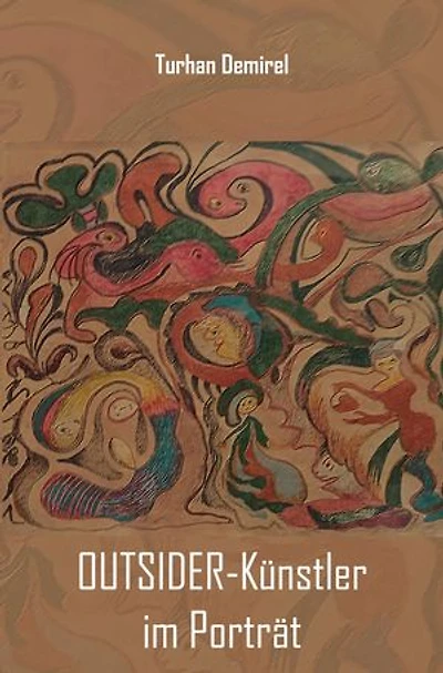 OUTSIDER-Künstler im Porträt: Mit einer Einführung in die Outsider Art, 41 großformatigen Farbabbildungen und einem Geleitwort von Anke Hinrichs