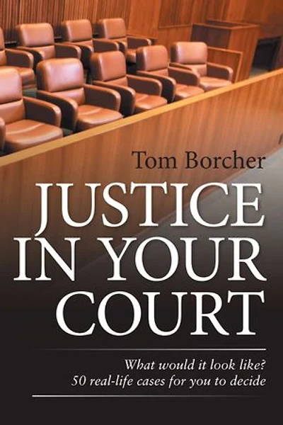 Justice Your Court: What Would It Look Like? 50 Real-Life Cases for You to Decide