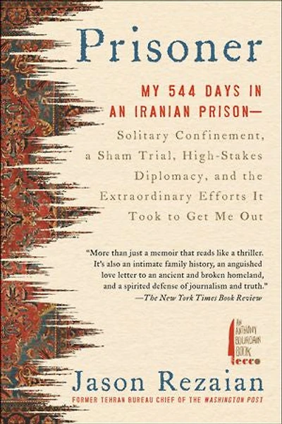 Prisoner: My 544 Days an Iranian Prison—Solitary Confinement, a Sham Trial, High-Stakes Diplomacy, and the Extraordinary Efforts It Took to Get Me Out