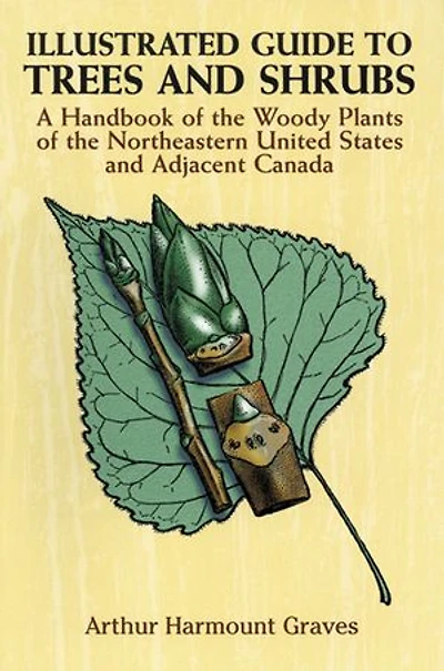 Illustrated Guide to Trees and Shrubs: A Handbook of the Woody Plants Northeastern United States Adjacent Canada/Revised Edition