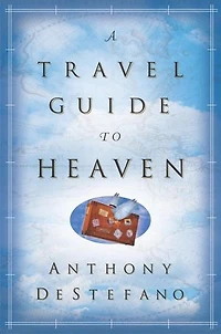 A Travel Guide to Heaven: 10th Anniversary Edition