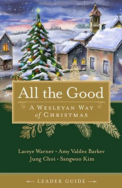 All the Good Leader Guide: A Wesleyan Way of Christmas