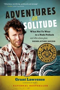 Adventures Solitude: What Not to Wear a Nude Potluck and Other Stories from Desolation Sound