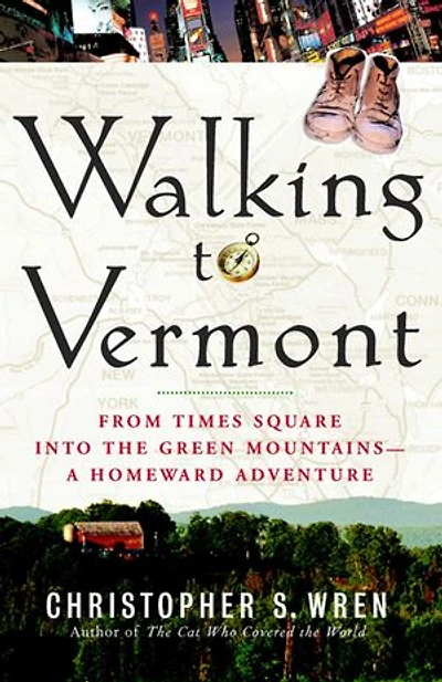 Walking to Vermont: From Times Square into the Green Mountains -- a Homeward Adventure