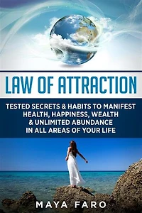 Law of Attraction: Tested Secrets & Habits to Manifest Health, Happiness, Wealth & Unlimited Abundance in All Areas of Your Life