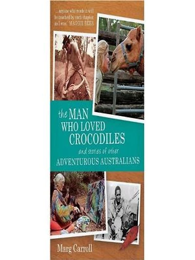 The Man Who Loved Crocodiles and Stories of Other Adventurous Australians