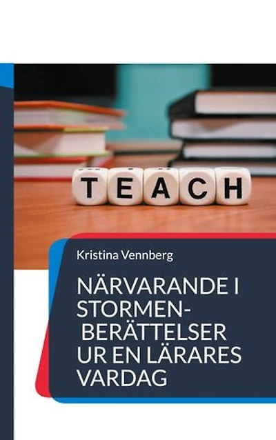 Närvarande i stormen: Berättelser ur en lärares vardag