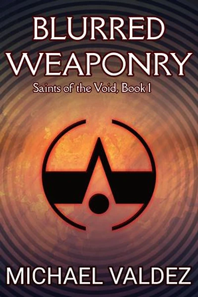 Blurred Weaponry (Saints of the Void, Book 1): Saints of the Void, #1