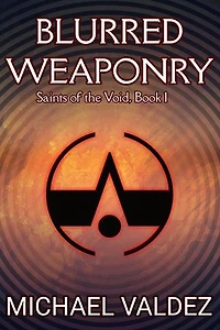 Blurred Weaponry (Saints of the Void, Book 1): Saints of the Void, #1