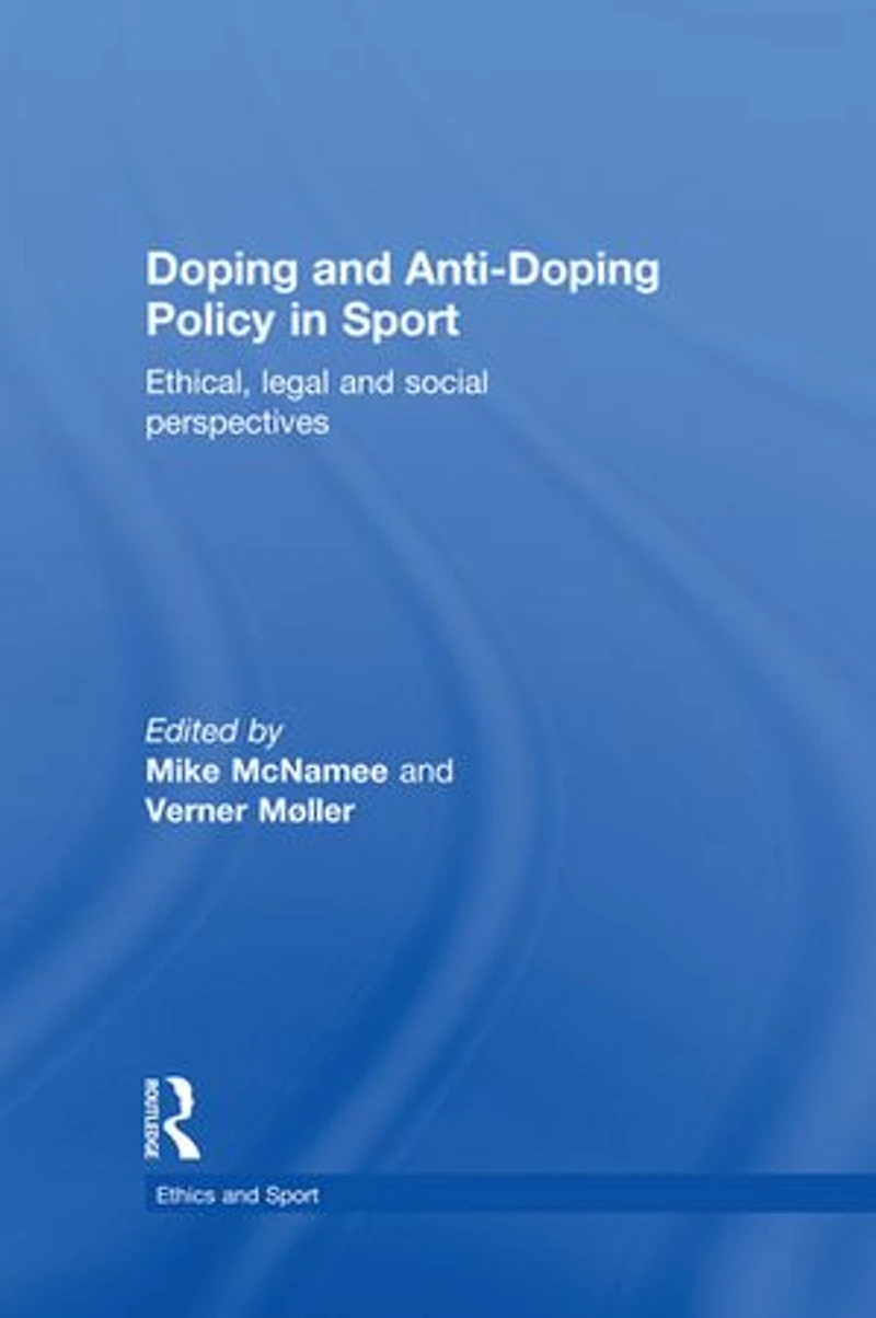 Doping and Anti-Doping Policy Sport: Ethical, Legal Social Perspectives