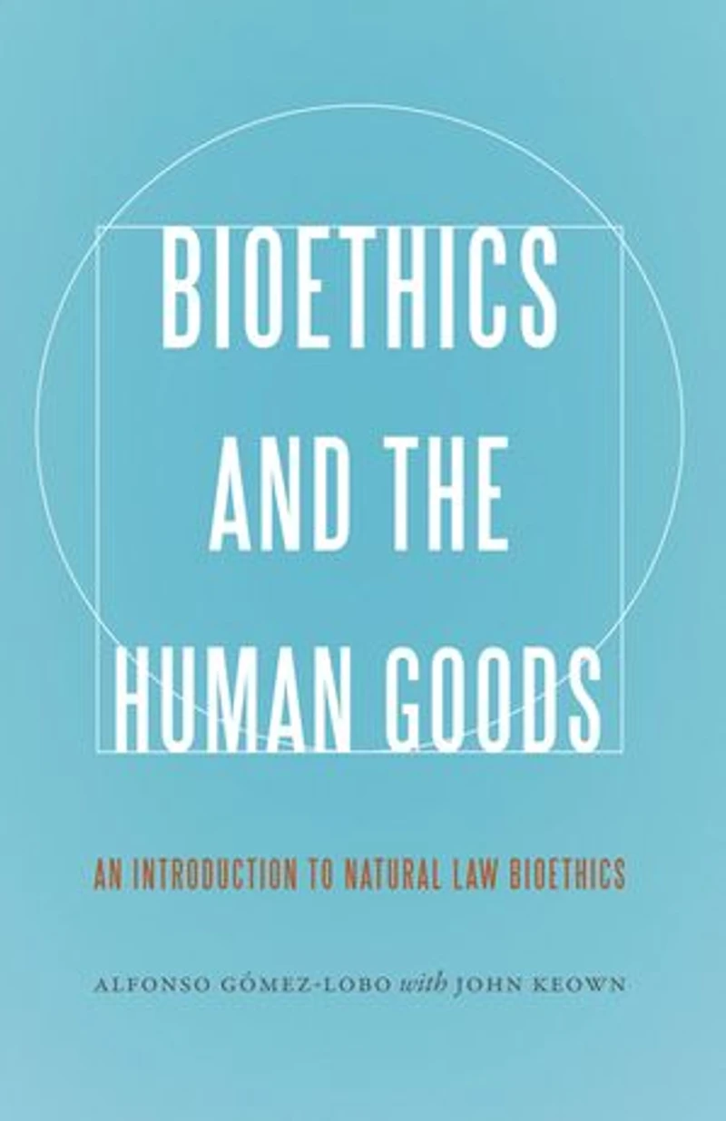 Bioethics and the Human Goods: An Introduction to Natural Law