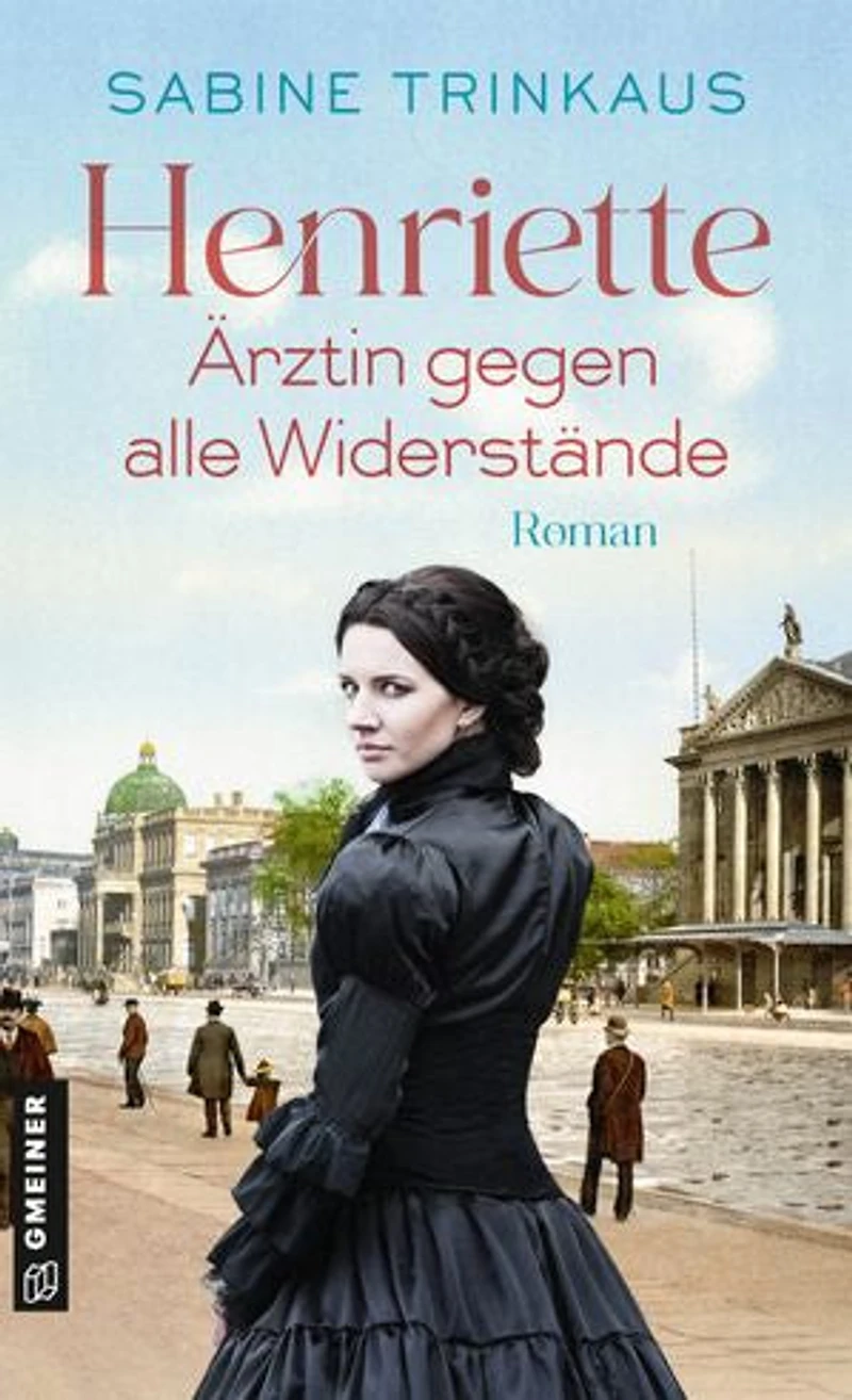 Henriette - Ärztin gegen alle Widerstände: Roman